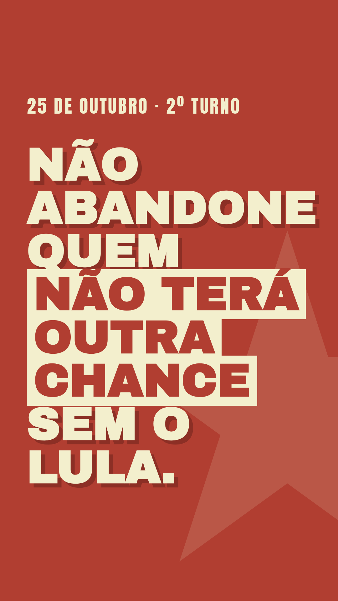 Story: Não abandone quem não terá outra chance sem o Lula. 25 de outubro, 2º turno.